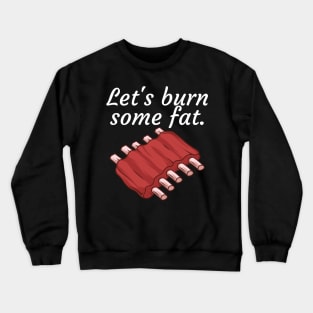 Lets burn some fat Crewneck Sweatshirt